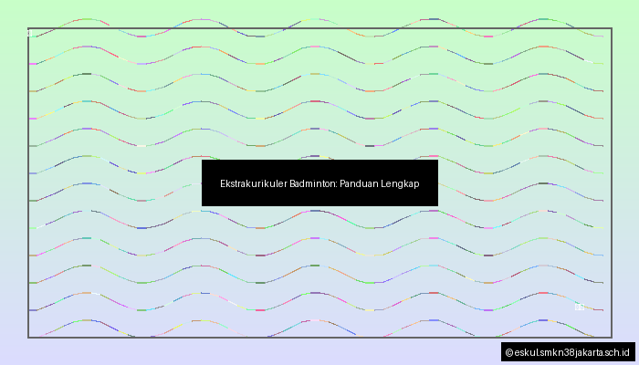 Ekstrakurikuler Badminton: Panduan Lengkap