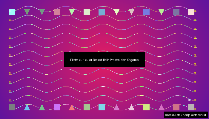 Ekstrakurikuler Basket:  Raih Prestasi dan  Kegembiraan